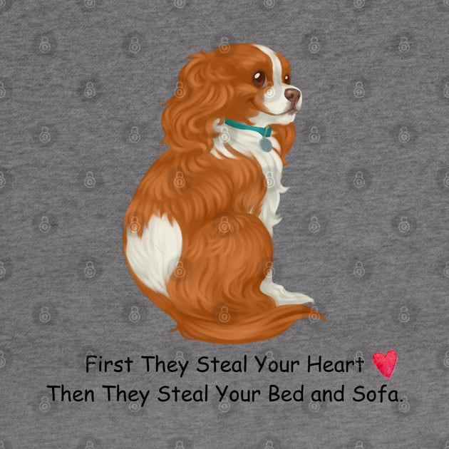 My Blenheim Cavalier King Charles Spaniel Stole My Heart, Then My Bed and Sofa. by Cavalier Gifts